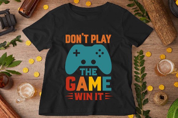 Don’t Play the Game. Win It: Graphics & T-Shirt Designs