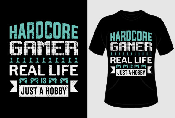 Hardcore Gamer Real Life Graphics for T-Shirt Designs