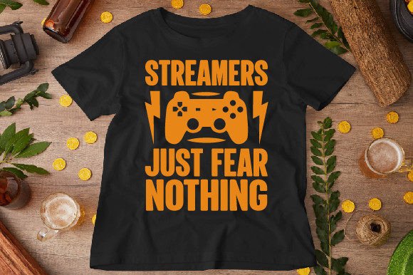 Streamers Just Fear Nothing: Graphics for T-Shirt Designs
